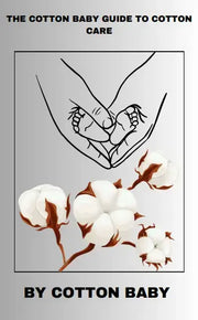 Cover of "The Cotton Baby Guide to Cotton Care" featuring a minimalist line illustration of hands holding baby feet, surrounded by cotton plants. Published by Cotton Baby